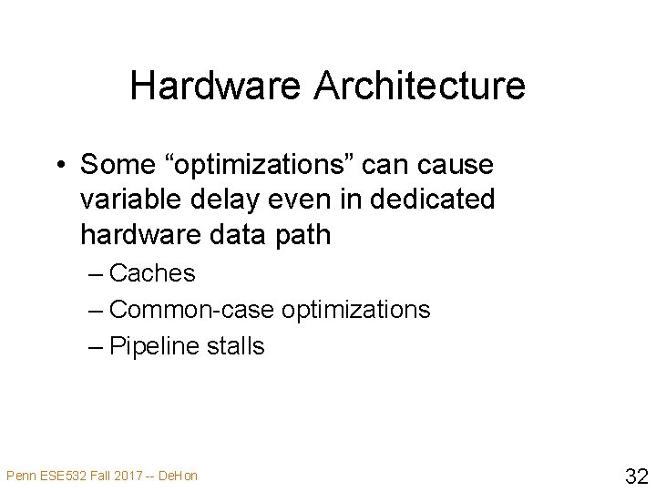 Hardware Architecture • Some “optimizations” can cause variable delay even in dedicated hardware data