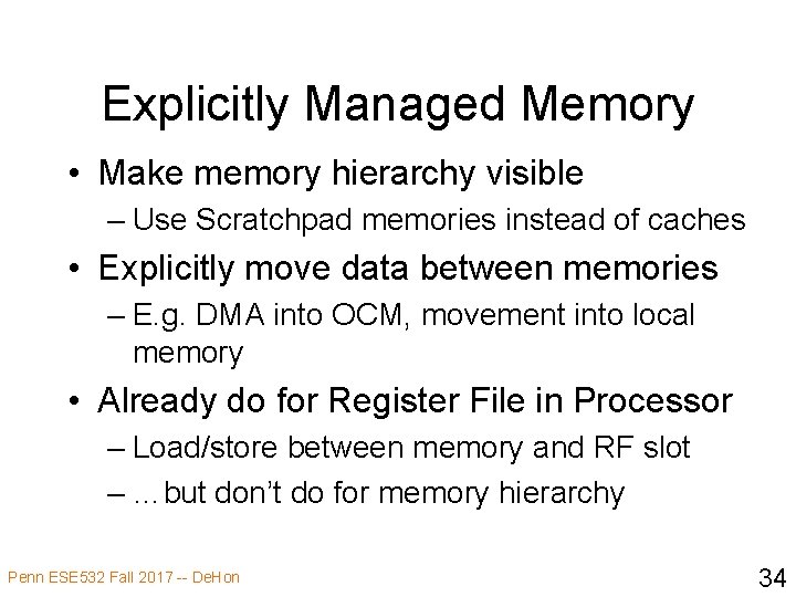 Explicitly Managed Memory • Make memory hierarchy visible – Use Scratchpad memories instead of