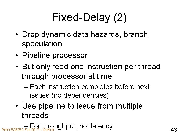 Fixed-Delay (2) • Drop dynamic data hazards, branch speculation • Pipeline processor • But