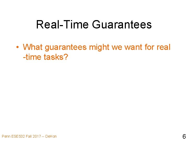 Real-Time Guarantees • What guarantees might we want for real -time tasks? Penn ESE