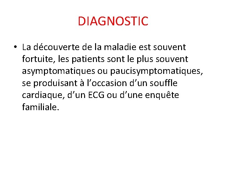 DIAGNOSTIC • La découverte de la maladie est souvent fortuite, les patients sont le