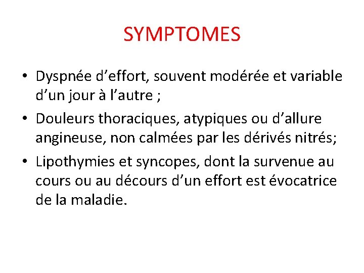 SYMPTOMES • Dyspnée d’effort, souvent modérée et variable d’un jour à l’autre ; •