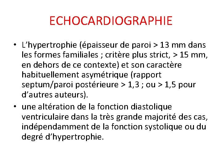 ECHOCARDIOGRAPHIE • L’hypertrophie (épaisseur de paroi > 13 mm dans les formes familiales ;