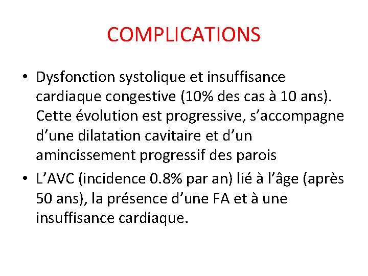 COMPLICATIONS • Dysfonction systolique et insuffisance cardiaque congestive (10% des cas à 10 ans).