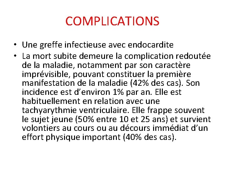 COMPLICATIONS • Une greffe infectieuse avec endocardite • La mort subite demeure la complication