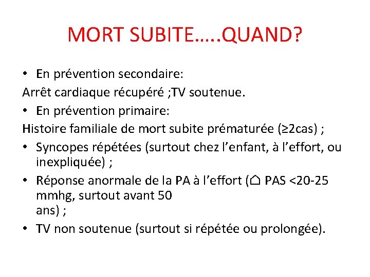 MORT SUBITE…. . QUAND? • En prévention secondaire: Arrêt cardiaque récupéré ; TV soutenue.