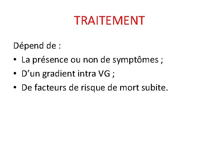 TRAITEMENT Dépend de : • La présence ou non de symptômes ; • D’un