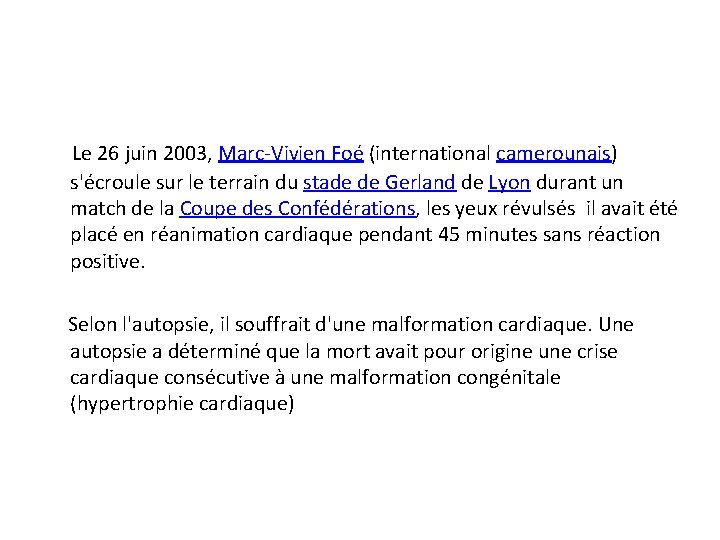 Le 26 juin 2003, Marc-Vivien Foé (international camerounais) s'écroule sur le terrain du stade