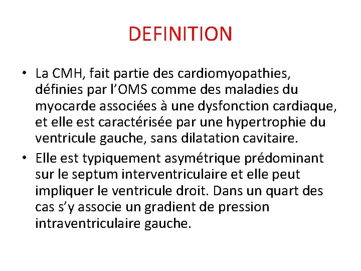 DEFINITION • La CMH, fait partie des cardiomyopathies, définies par l’OMS comme des maladies