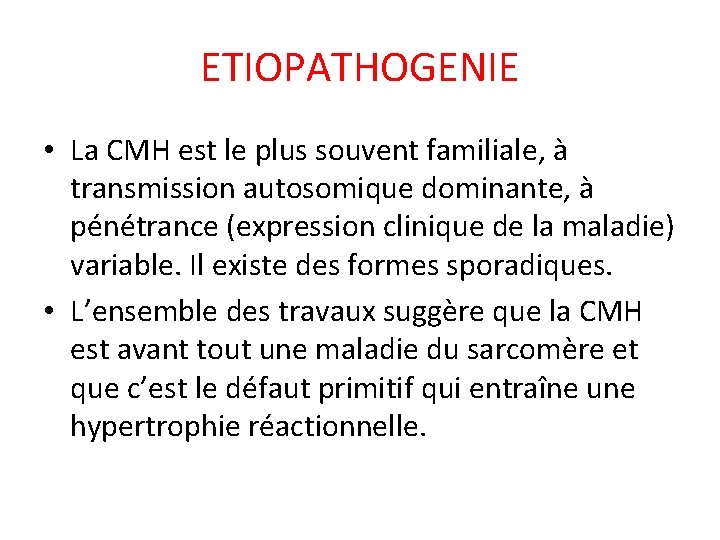 ETIOPATHOGENIE • La CMH est le plus souvent familiale, à transmission autosomique dominante, à