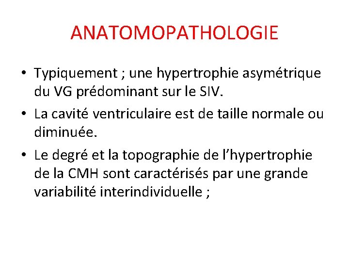 ANATOMOPATHOLOGIE • Typiquement ; une hypertrophie asymétrique du VG prédominant sur le SIV. •