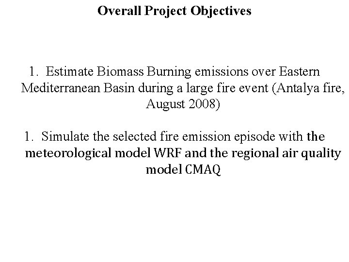 Overall Project Objectives 1. Estimate Biomass Burning emissions over Eastern Mediterranean Basin during a