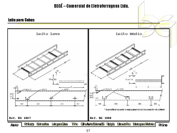 BEGÊ – Comercial de Eletroferragens Ltda. Leito para Cabos Leito Leve Leito Médio Ref.