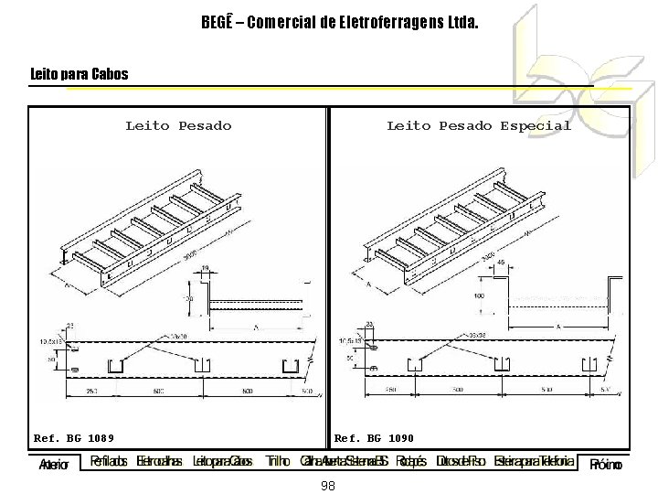 BEGÊ – Comercial de Eletroferragens Ltda. Leito para Cabos Leito Pesado Especial Ref. BG