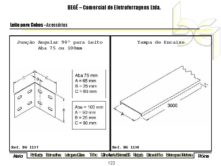 BEGÊ – Comercial de Eletroferragens Ltda. Leito para Cabos - Acessórios Junção Angular 90º