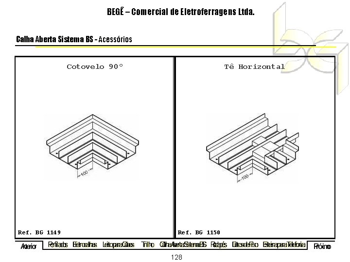 BEGÊ – Comercial de Eletroferragens Ltda. Calha Aberta Sistema BS - Acessórios Cotovelo 90º