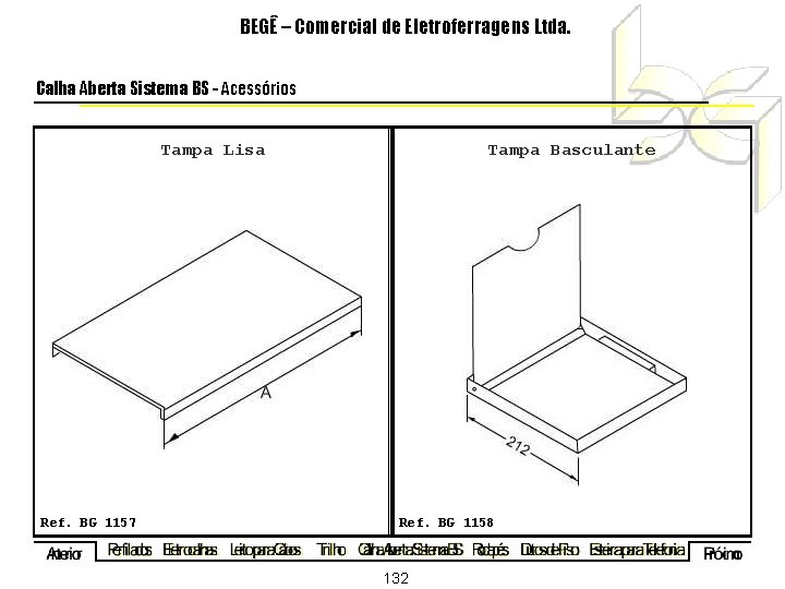 BEGÊ – Comercial de Eletroferragens Ltda. Calha Aberta Sistema BS - Acessórios Tampa Lisa