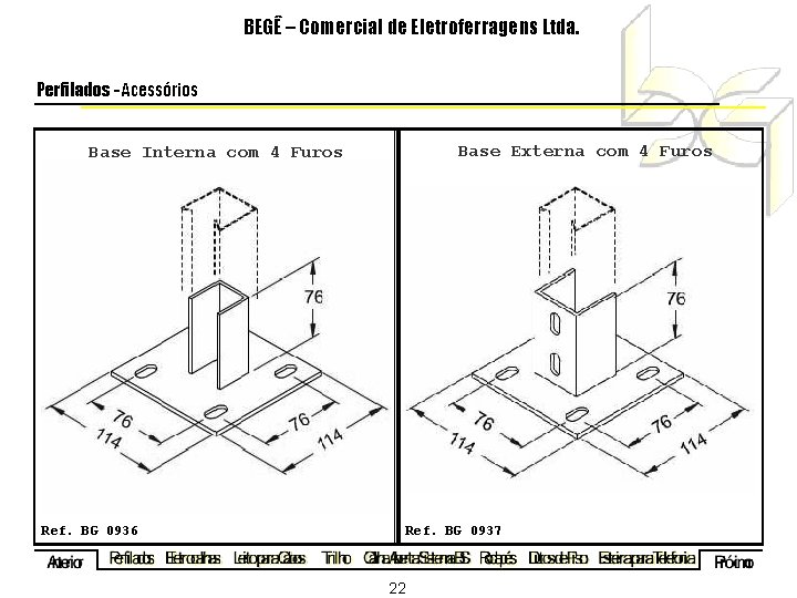 BEGÊ – Comercial de Eletroferragens Ltda. Perfilados - Acessórios Base Externa com 4 Furos