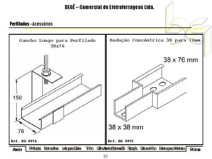 BEGÊ – Comercial de Eletroferragens Ltda. Perfilados - Acessórios Redução Concêntrica 38 para 76