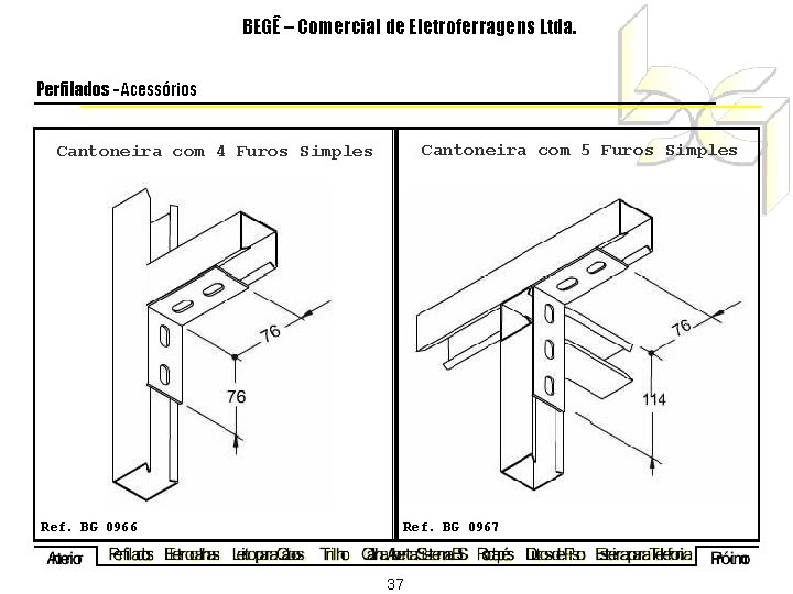 BEGÊ – Comercial de Eletroferragens Ltda. Perfilados - Acessórios Cantoneira com 5 Furos Simples