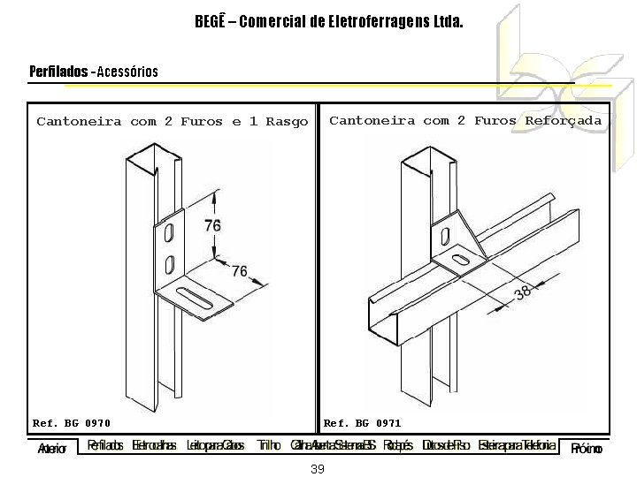 BEGÊ – Comercial de Eletroferragens Ltda. Perfilados - Acessórios Cantoneira com 2 Furos Reforçada