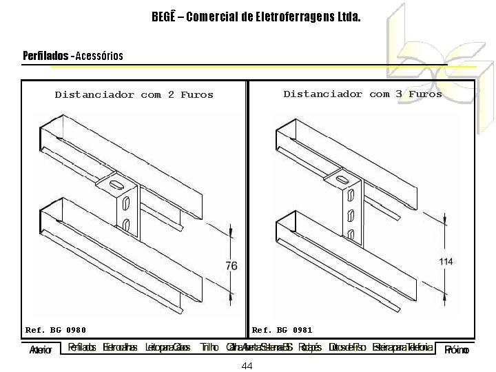 BEGÊ – Comercial de Eletroferragens Ltda. Perfilados - Acessórios Distanciador com 3 Furos Distanciador