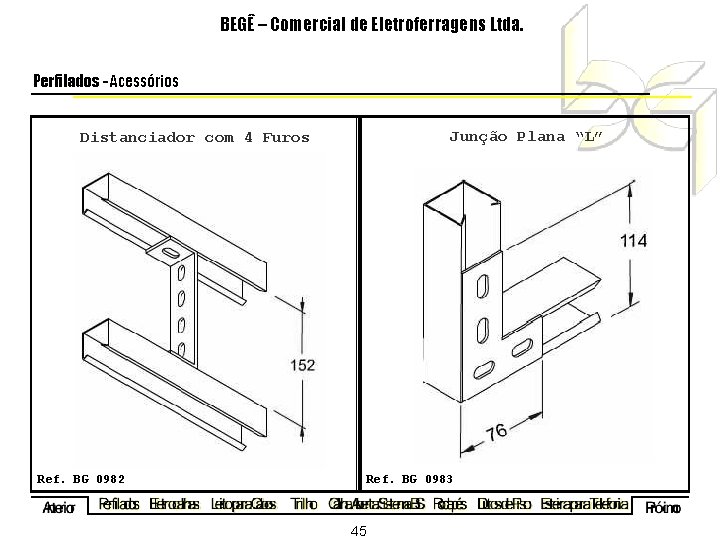 BEGÊ – Comercial de Eletroferragens Ltda. Perfilados - Acessórios Junção Plana “L” Distanciador com