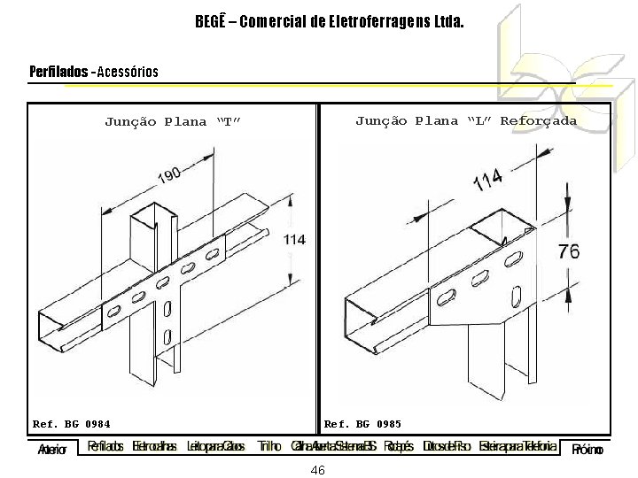 BEGÊ – Comercial de Eletroferragens Ltda. Perfilados - Acessórios Junção Plana “L” Reforçada Junção