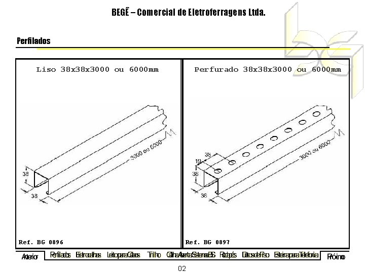 BEGÊ – Comercial de Eletroferragens Ltda. Perfilados Liso 38 x 3000 ou 6000 mm