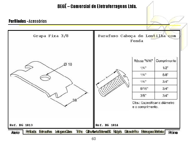 BEGÊ – Comercial de Eletroferragens Ltda. Perfilados - Acessórios Grapa Fixa 3/8 Parafuso Cabeça