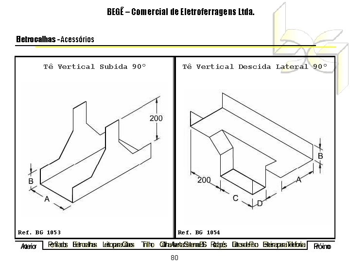 BEGÊ – Comercial de Eletroferragens Ltda. Eletrocalhas - Acessórios Tê Vertical Subida 90º Tê