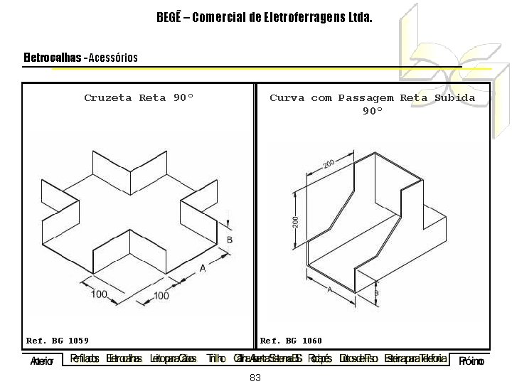 BEGÊ – Comercial de Eletroferragens Ltda. Eletrocalhas - Acessórios Cruzeta Reta 90º Curva com