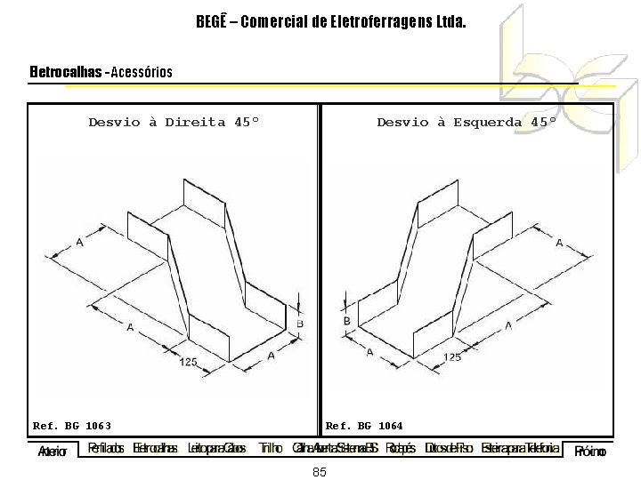 BEGÊ – Comercial de Eletroferragens Ltda. Eletrocalhas - Acessórios Desvio à Direita 45º Desvio