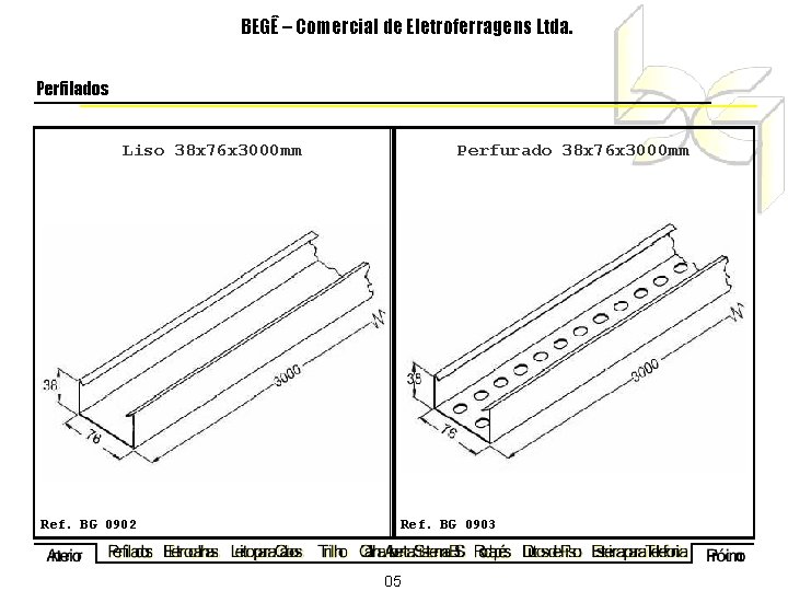 BEGÊ – Comercial de Eletroferragens Ltda. Perfilados Liso 38 x 76 x 3000 mm