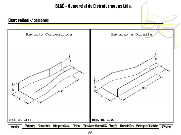 BEGÊ – Comercial de Eletroferragens Ltda. Eletrocalhas - Acessórios Redução Concêntrica Redução à Direita