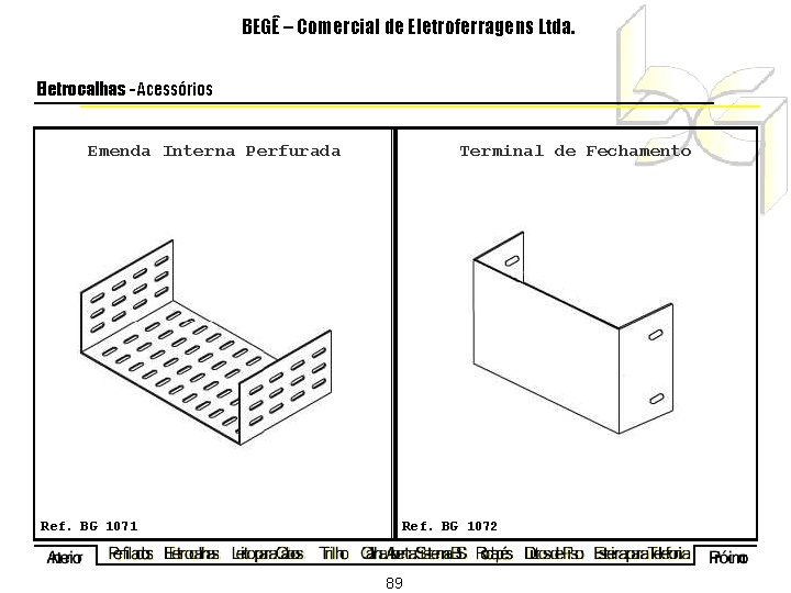 BEGÊ – Comercial de Eletroferragens Ltda. Eletrocalhas - Acessórios Emenda Interna Perfurada Terminal de