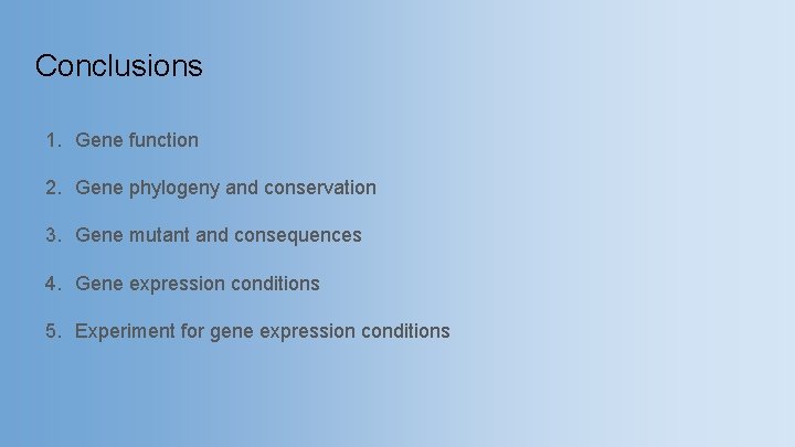 Conclusions 1. Gene function 2. Gene phylogeny and conservation 3. Gene mutant and consequences