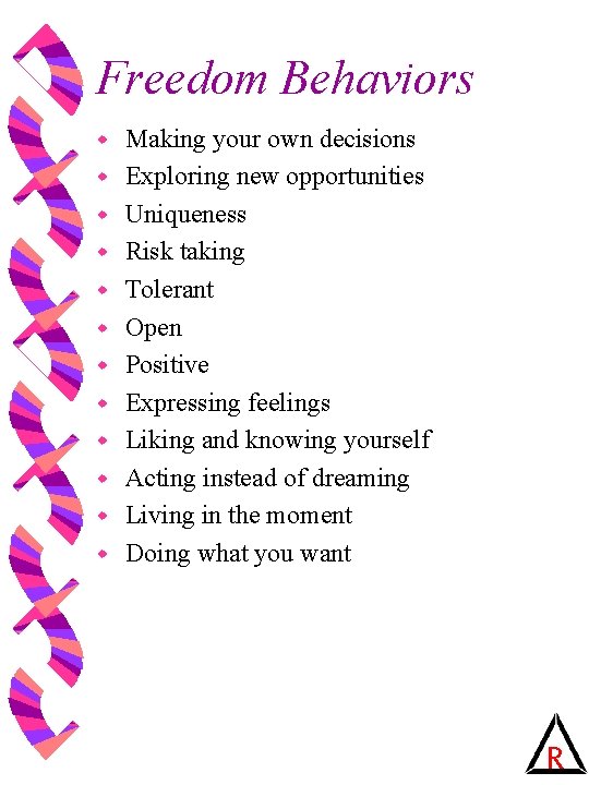 Freedom Behaviors w w w Making your own decisions Exploring new opportunities Uniqueness Risk