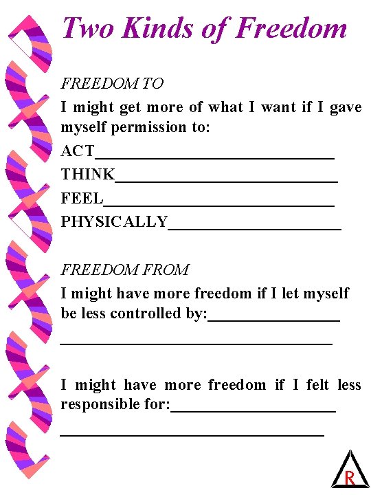 Two Kinds of Freedom FREEDOM TO I might get more of what I want