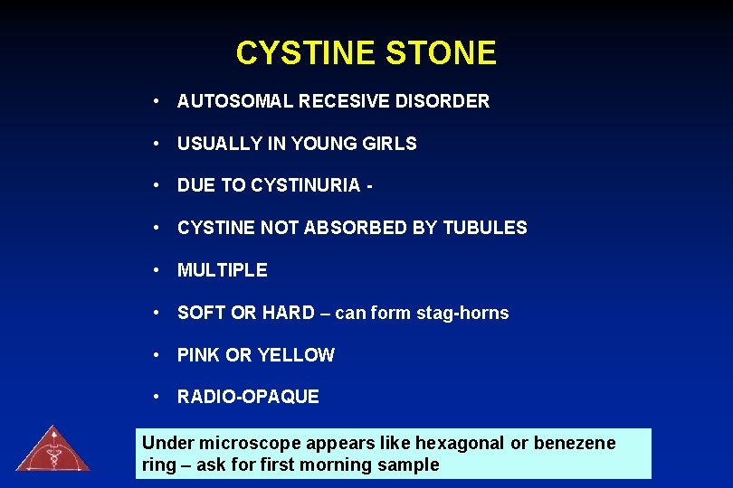 CYSTINE STONE • AUTOSOMAL RECESIVE DISORDER • USUALLY IN YOUNG GIRLS • DUE TO