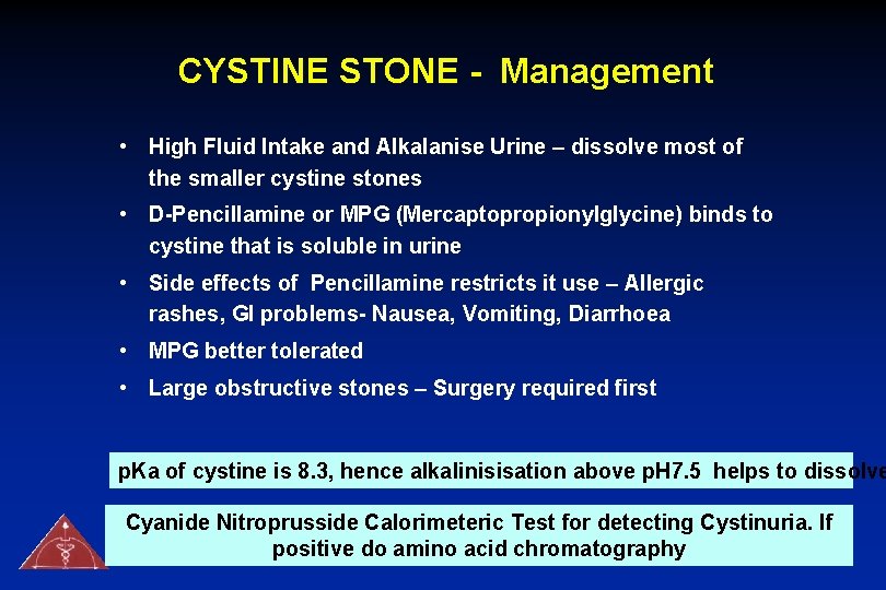 CYSTINE STONE - Management • High Fluid Intake and Alkalanise Urine – dissolve most