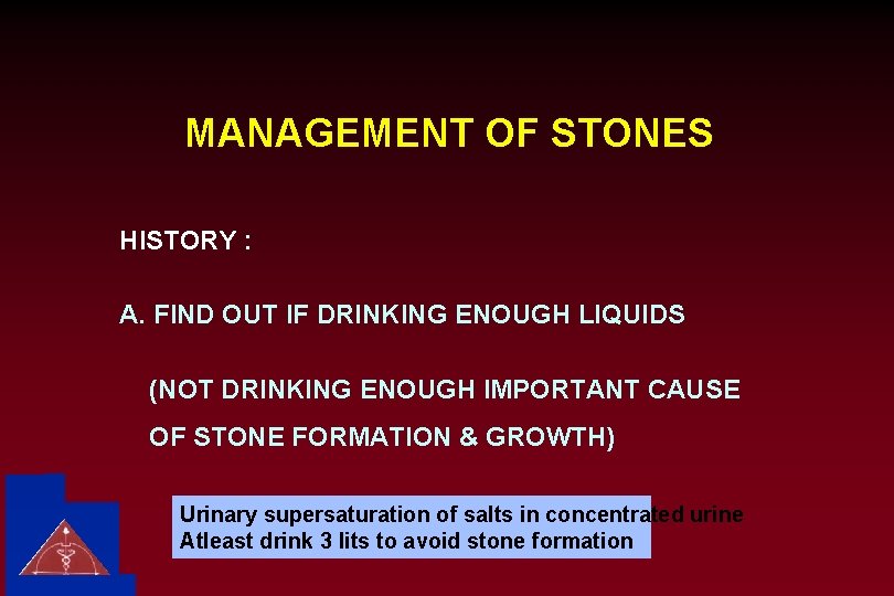 MANAGEMENT OF STONES HISTORY : A. FIND OUT IF DRINKING ENOUGH LIQUIDS (NOT DRINKING