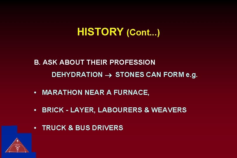 HISTORY (Cont. . . ) B. ASK ABOUT THEIR PROFESSION DEHYDRATION ® STONES CAN
