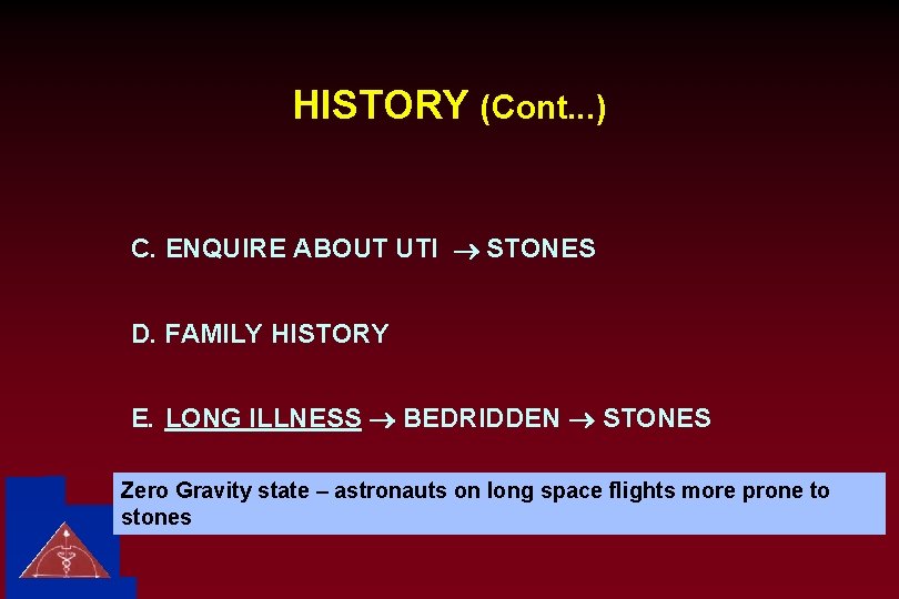 HISTORY (Cont. . . ) C. ENQUIRE ABOUT UTI ® STONES D. FAMILY HISTORY