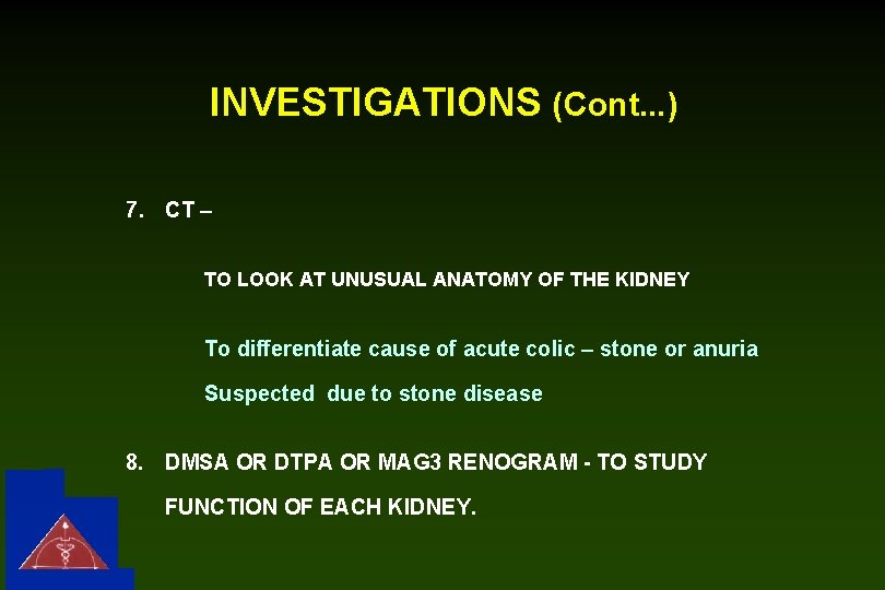 INVESTIGATIONS (Cont. . . ) 7. CT – TO LOOK AT UNUSUAL ANATOMY OF