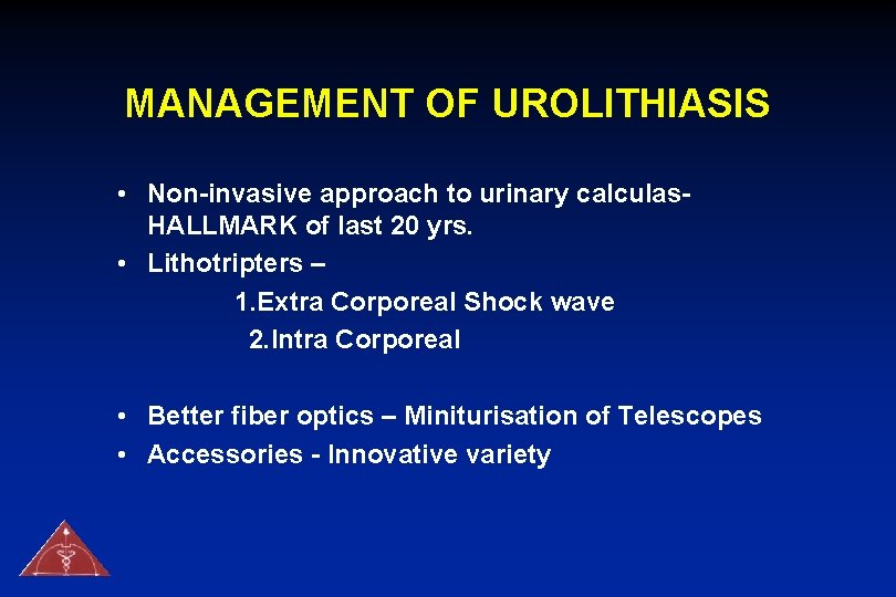 MANAGEMENT OF UROLITHIASIS • Non-invasive approach to urinary calculas. HALLMARK of last 20 yrs.