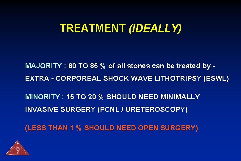 TREATMENT (IDEALLY) MAJORITY : 80 TO 85 % of all stones can be treated