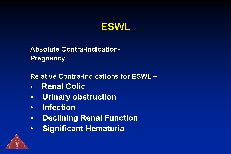 ESWL Absolute Contra-indication. Pregnancy Relative Contra-Indications for ESWL – • • • Renal Colic