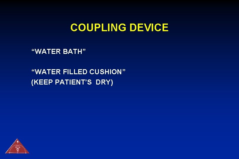 COUPLING DEVICE “WATER BATH” “WATER FILLED CUSHION” (KEEP PATIENT’S DRY) 