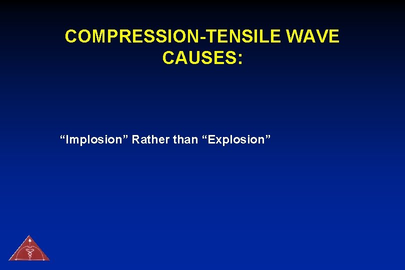 COMPRESSION-TENSILE WAVE CAUSES: “Implosion” Rather than “Explosion” 